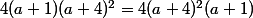 4(a+1)(a+4)^2=4(a+4)^2(a+1)