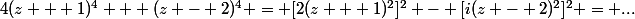 4(z + 1)^4 + (z - 2)^4 = [2(z + 1)^2]^2 - [i(z - 2)^2]^2 = ...