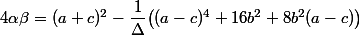 4\alpha\beta=(a+c)^2-\dfrac1{\Delta}\bigl((a-c)^4+16b^2+8b^2(a-c)\bigr)