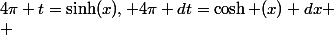 4\pi t=\sinh(x), 4\pi dt=\cosh (x) dx \\ 
