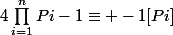 4\prod_{i=1}^{n}{Pi-1}}\equiv -1[Pi]