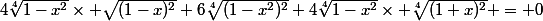 4\sqrt[4]{1-x^2}\times \sqrt{(1-x)^2}+6\sqrt[4]{(1-x^2)^2}+4\sqrt[4]{1-x^2}\times \sqrt[4]{(1+x)^2} = 0