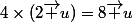 4\times(2\vec u)=8\vec u