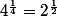 4^{\frac{1}{4}}=2^{\frac{1}{2}}