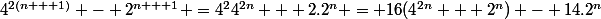 4^{2(n + 1)} - 2^{n + 1} =4^24^{2n} + 2.2^n = 16(4^{2n} + 2^n) - 14.2^n