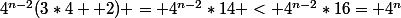 4^{n-2}(3*4 +2) = 4^{n-2}*14 < 4^{n-2}*16= 4^{n}}