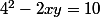 4^2-2xy=10