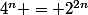 4^n = 2^{2n}
