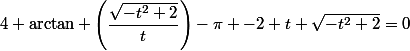 4 \arctan \left(\dfrac{\sqrt{-t^{2}+2}}{t}\right)-\pi -2 t \sqrt{-t^{2}+2}=0