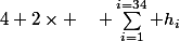 4+2\times \quad\displaystyle \sum_{i=1}^{i=34} h_i