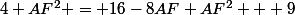 4+AF^2 = 16-8AF+AF^2 + 9