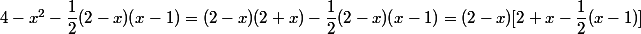 4-x^2-\dfrac{1}{2}(2-x)(x-1)=(2-x)(2+x)-\dfrac{1}{2}(2-x)(x-1)=(2-x)[2+x-\dfrac{1}{2}(x-1)]