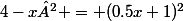 4-x² = (0.5x+1)^2