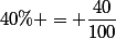 40\% = \dfrac{40}{100}