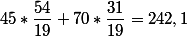 45*\dfrac{54}{19}+70*\dfrac{31}{19}=242,1