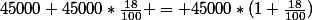 45000+45000*\frac{18}{100} = 45000*(1+\frac{18}{100})