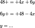 48 = 4x+6y\\\\6y = 48-4x\\\\y=...