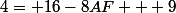4= 16-8AF + 9