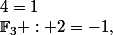 \mathbb{F}_3 : 2=-1,\;4=1