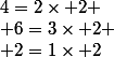 4=2\times 2
 \\ 6=3\times 2
 \\ 2=1\times 2