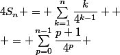 4S_{n} = \sum_{k=1}^{n}\dfrac{k}{4^{k-1}}  \\ = \sum_{p=0}^{n-1}\dfrac{p+1}{4^p} 