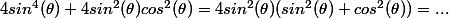 4sin^4(\theta)+4sin^2(\theta)cos^2(\theta)=4sin^2(\theta)(sin^2(\theta)+cos^2(\theta))=...