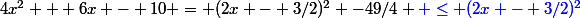 4x^2 + 6x - 10 = (2x - 3/2)^2 -49/4 \blue \le (2x - 3/2)^2