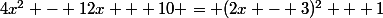 4x^2 - 12x + 10 = (2x - 3)^2 + 1