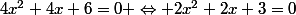 4x^2+4x+6=0 \Leftrightarrow 2x^2+2x+3=0