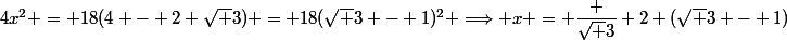 4x^2 = 18(4 - 2 \sqrt 3) = 18(\sqrt 3 - 1)^2 \Longrightarrow x = \dfrac {\sqrt 3} 2 (\sqrt 3 - 1)