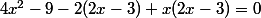 4x^2-9-2(2x-3)+x(2x-3)=0