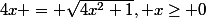 4x = \sqrt{4x^2+1}, x\geq 0