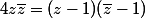 4z\bar{z}=(z-1)(\bar{z}-1)