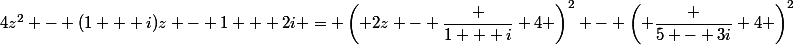 4z^2 - (1 + i)z - 1 + 2i = \left( 2z - \dfrac {1 + i} 4 \right)^2 - \left( \dfrac {5 - 3i} 4 \right)^2