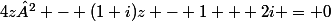 4z² - (1+i)z - 1 + 2i = 0