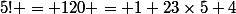 5! = 120 = 1+23\times{5}+4