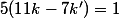 5(11k-7k')=1