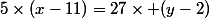 5\times(x-11)=27\times (y-2)