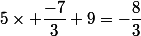 5\times \dfrac{-7}{3}+9=-\dfrac{8}{3}