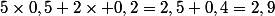 5\times0,5+2\times 0,2=2,5+0,4=2,9