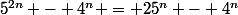 5^{2n} - 4^n = 25^n - 4^n