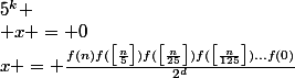 x = \frac{f(n)f(\big[\frac{n}{5}\big])f(\big[\frac{n}{25}\big])f(\big[\frac{n}{125}\big])...f(0)}{2^d}&nbsp;&nbsp;mod&nbsp;&nbsp;5^k \\ x = 0&nbsp;&nbsp;mod&nbsp;&nbsp;2^k