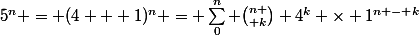 5^n = (4 + 1)^n = \sum_0^n {n \choose k} 4^k \times 1^{n - k}