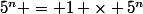 5^n = 1 \times 5^n