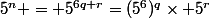 5^n = 5^{6q+r}=(5^6)^q\times 5^r