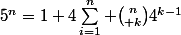 5^n=1+4\sum_{i=1}^n {n\choose k}4^{k-1}}
