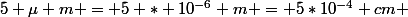 5 \mu m = 5 * 10^{-6} m = 5*10^{-4} cm 