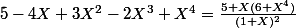 5-4X+3X^2-2X^3+X^4=\frac{5+X(6+X^4)}{(1+X)^2}