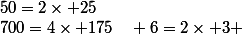 50=2\times 25\quad&nbsp;&nbsp;700=4\times 175\quad 6=2\times 3 