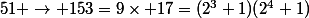 51 \rightarrow 153=9\times 17=(2^3+1)(2^4+1)